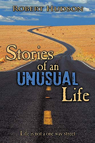 Stories of an Unusual Life: Life is Not a One Way Street (9781449064761) by Hudson, Robert