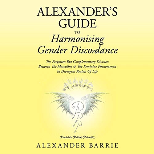Beispielbild fr Alexander's Guide to Harmonising Gender Discordance: The Forgotten But Complementary Division Between the Masculine & the Feminine Phenomenon in Diver zum Verkauf von AwesomeBooks