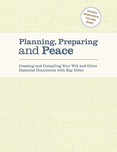 Stock image for Planning, Preparing and Peace Creating and Compiling Your Will and Other Essential Documents with Kay Diller for sale by PBShop.store US