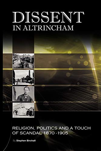 Beispielbild fr Dissent In Altrincham: Religion, Politics And A Touch Of Scandal 1870-1905 zum Verkauf von WorldofBooks