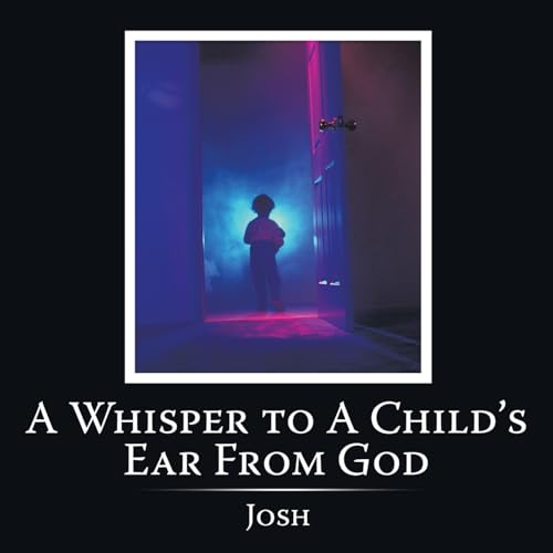 A Whisper to A Child's Ear From God (9781449070205) by Josh