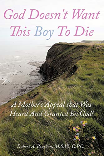 Stock image for God Doesn't Want This Boy To Die: A Mother's Appeal that Was Heard And Granted By God! for sale by Irish Booksellers