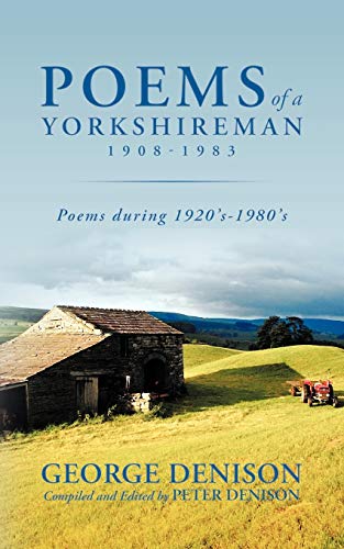 Imagen de archivo de Poems of a Yorkshireman 1908-1983: Poems during 1920's-1980's a la venta por BookResQ.