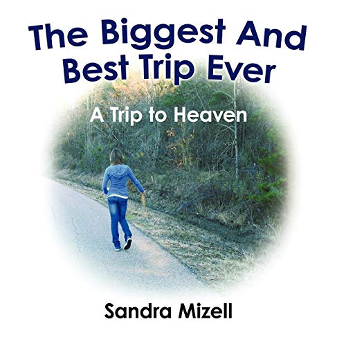 The Biggest And Best Trip Ever: A Trip to Heaven (Paperback) - Sandra Mizell