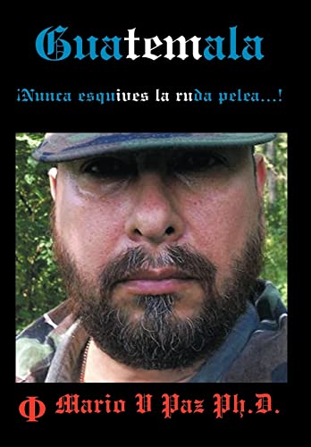 9781449074463: Guatemala: Nunca Esquives La Ruda Pelea...!: La Ltima Lnea de Defensa