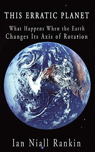 Imagen de archivo de This Erratic Planet: What Happens When the Earth Changes Its Axis of Rotation a la venta por Lucky's Textbooks