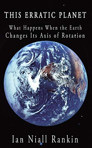Stock image for This Erratic Planet: What Happens When the Earth Changes Its Axis of Rotation for sale by Books Unplugged