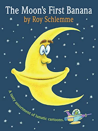 The Moon's First Banana: A Tasty Assortment of Lunatic Cartoons (9781449075781) by Schlemme, Roy