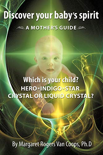 Stock image for Discover Your Baby's Spirit: Is Your Child A Hero, Star, Indigo, Crystal, Or Liquid Crystal Child? for sale by Book Deals