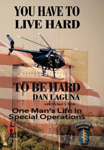 9781449081232: You Have To Live Hard To Be Hard: One Man's Life In Special Operations