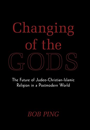 9781449087104: Changing of the Gods: The Future of Judeo-Christian-Islamic Religion in a Postmodern World