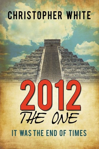 2012 the One: It Was the End of Times (9781449088514) by White, Christopher