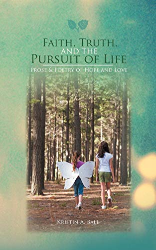 Stock image for Faith, Truth, and the Pursuit of Life: Prose & Poetry of Hope and Love for sale by Chiron Media