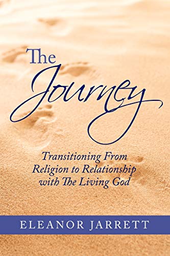 Beispielbild fr The Journey: Transitioning From Religion to Relationship with The Living God zum Verkauf von Chiron Media