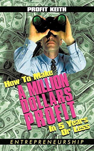 Stock image for How To Make A Million Dollars Profit In 5 Years Or Less: Entrepreneurship for sale by Chiron Media