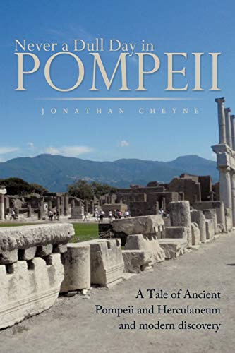 Beispielbild fr Never a Dull Day in Pompeii: A Tale of Ancient Pompeii and Herculaneum and Modern Discovery zum Verkauf von WorldofBooks
