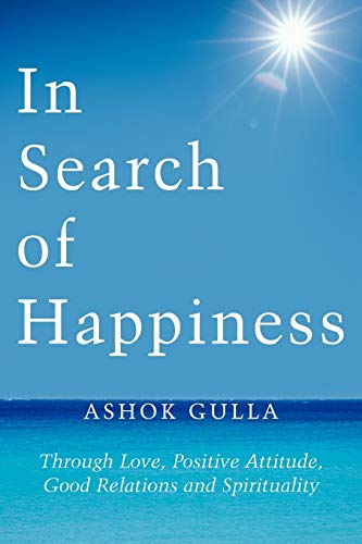 Beispielbild fr In Search of Happiness: Through Love, Positive Attitude, Good Relations and Spirituality zum Verkauf von Chiron Media