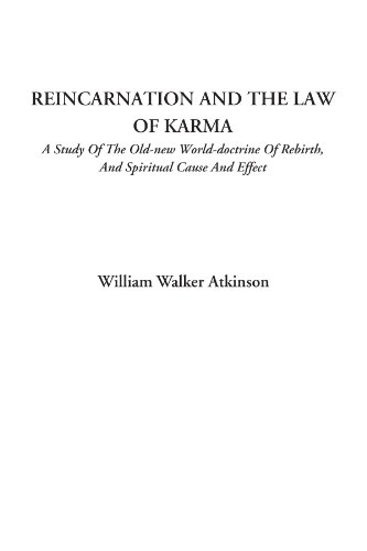 Reincarnation and the Law of Karma (A Study of the Old-New World-Doctrine of Rebirth, and Spiritual Cause and Effect) (9781449130206) by Atkinson, William Walker