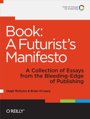 Imagen de archivo de Book: A Futurists Manifesto: A Collection of Essays from the Bleeding Edge of Publishing a la venta por Zoom Books Company