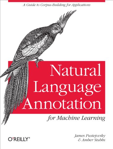 Beispielbild fr Natural Language Annotation for Machine Learning: A Guide to Corpus-Building for Applications zum Verkauf von WorldofBooks