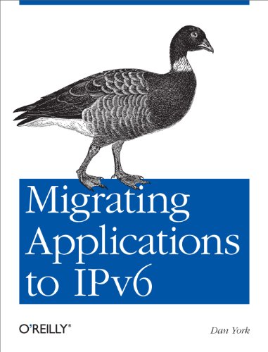 Migrating Applications to IPv6: Make Sure IPv6 Doesn't Break Your Applications (9781449307875) by York, Dan