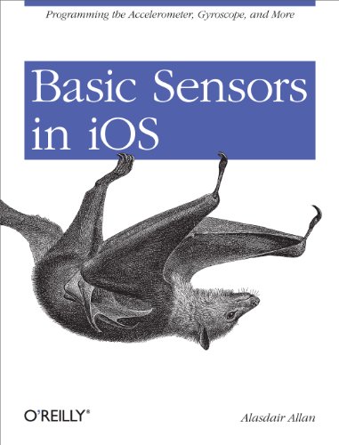 Stock image for Basic Sensors in IOS: Programming the Accelerometer, Gyroscope, and More for sale by ThriftBooks-Atlanta