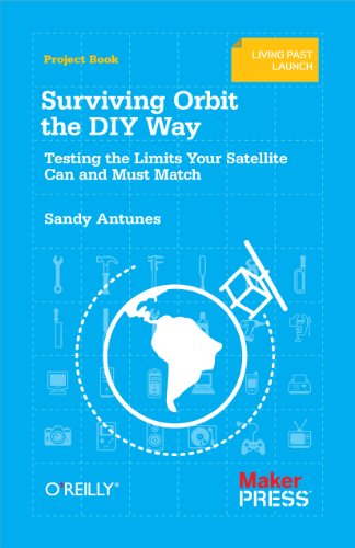 Beispielbild fr Surviving Orbit the DIY Way: Testing the Limits Your Satellite Can and Must Match zum Verkauf von SecondSale