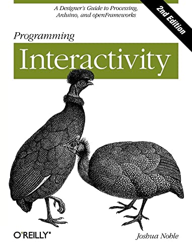 Programming Interactivity: A Designer's Guide to Processing, Arduino, and openFrameworks (9781449311445) by Noble, Joshua