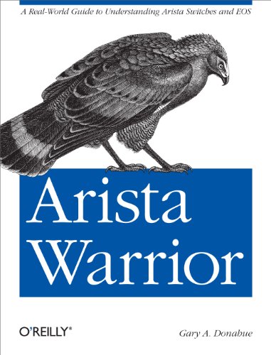 Stock image for Arista Warrior: A Real-World Guide to Understanding Arista Switches and EOS for sale by HPB-Red
