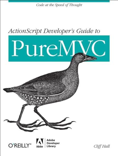 9781449314569: ActionScript Developer's Guide to PureMVC: Code at the Speed of Thought