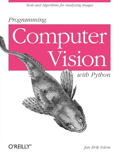 Programming Computer Vision with Python: Tools And Algorithms For Analyzing Images