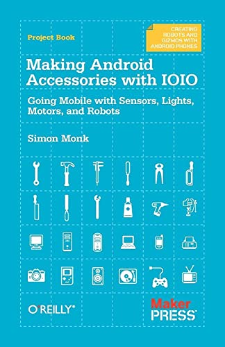 Stock image for Making Android Accessories with IOIO: Going Mobile with Sensors, Lights, Motors, and Robots for sale by ThriftBooks-Atlanta