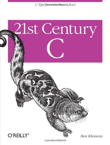 21st Century C: C Tips from the New School (9781449327149) by Klemens, Ben