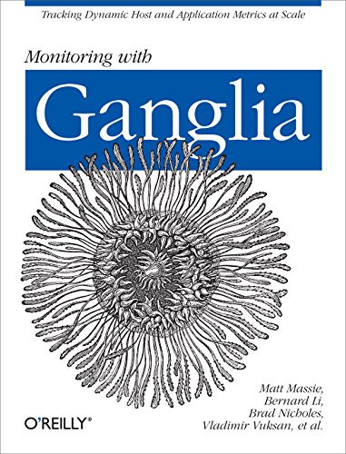 9781449329709: Monitoring with Ganglia: Tracking Dynamic Host and Application Metrics at Scale