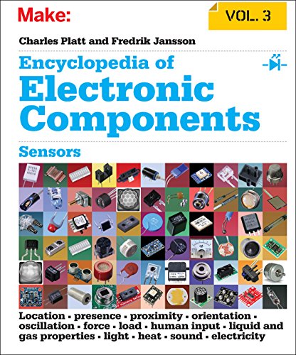 9781449334314: Encyclopedia of Electronic Components V3: Sensors for Location, Presence, Proximity, Orientation, Oscillation, Force, Load, Human Input, Liquid and ... Light, Heat, Sound, and Electricity)