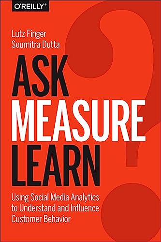 Stock image for Ask, Measure, Learn : Using Social Media Analytics to Understand and Influence Customer Behavior for sale by Better World Books