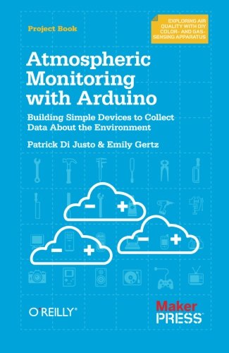 Stock image for Atmospheric Monitoring with Arduino: Building Simple Devices to Collect Data About the Environment for sale by Half Price Books Inc.