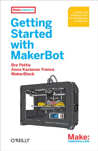9781449338657: Getting Started With Makerbot: A Hands-on Introduction to Affordable 3D Printing