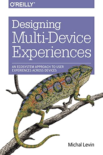 Imagen de archivo de Designing Multi-Device Experiences: An Ecosystem Approach to User Experiences across Devices a la venta por SecondSale