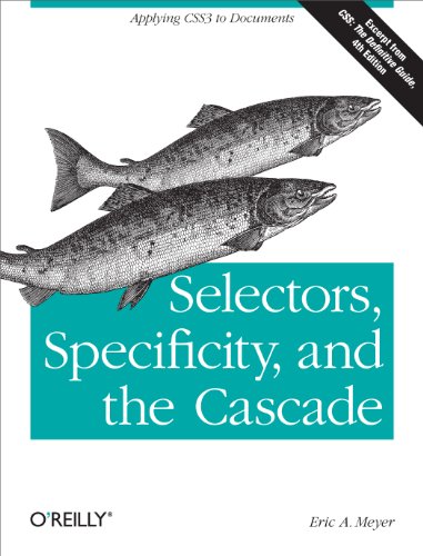 9781449342494: Selectors, Specificity, and the Cascade: Applying CSS3 to Documents