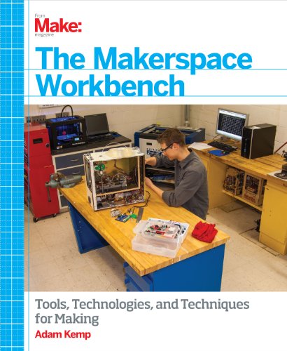 9781449355678: The Makerspace Workbench: Tools, Technologies and Techniques for Making