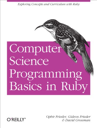 Computer Science Programming Basics in Ruby: Exploring Concepts and Curriculum with Ruby (9781449355975) by Frieder, Ophir