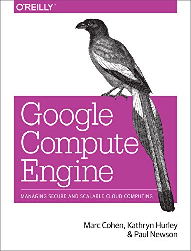 Google Compute Engine: Managing Secure and Scalable Cloud Computing (9781449360887) by Cohen, Marc