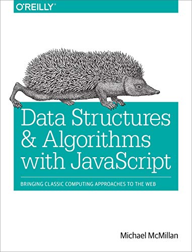 Data Structures and Algorithms with JavaScript: Bringing classic computing approaches to the Web (9781449364939) by McMillan, Michael