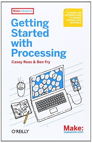 Make: Getting Started with Processing: A Quick, Hands-on Introduction (9781449379803) by Reas, Casey; Fry, Ben