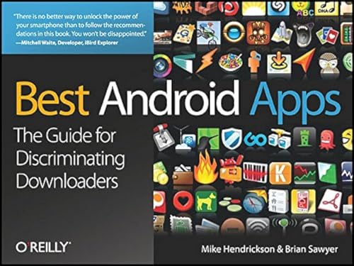 Best Android Apps: The Guide for Discriminating Downloaders (9781449382551) by Hendrickson, Mike; Sawyer, Brian