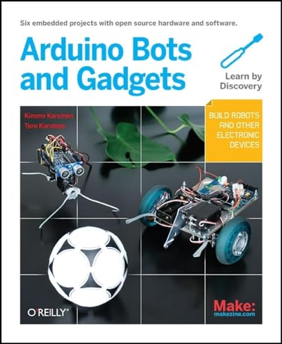 9781449389710: Make: Arduino Bots and Gadgets: Six Embedded Projects with Open Source Hardware and Software