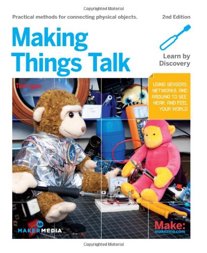 9781449392437: Making Things Talk: Using Sensors, Networks, and Arduino to see, hear, and feel your world: Physical Computing with Sensors, Networks, and Arduino