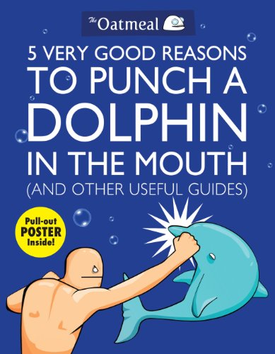 Beispielbild fr 5 Very Good Reasons to Punch a Dolphin in the Mouth (And Other Useful Guides) (Volume 1) (The Oatmeal) zum Verkauf von Your Online Bookstore
