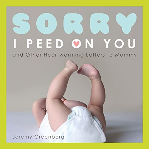 9781449401856: Sorry I Peed on You (and Other Heartwarming Letters to Mommy)